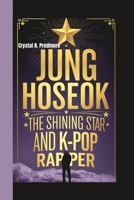 JUNG HOSEOK: The Shining Star and K-POP RAPPER B0F5QST6BL Book Cover