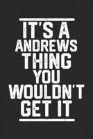 It's A Andrews Thing You Wouldn't Get It: Blank Lined Journal - great for Notes, To Do List, Tracking (6 x 9 120 pages) 167873120X Book Cover