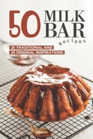 50 Milk Bar Recipes: 25 Traditional And 25 Original Inspirations B086MM4442 Book Cover