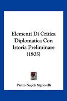 Elementi Di Critica Diplomatica, Con Istoria Preliminare 1161156453 Book Cover