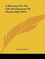 A Discourse On The Life And Character Of Charles Hall 1169654134 Book Cover
