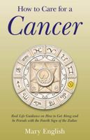 How to Care for a Cancer: Real Life Guidance on How to Get Along and be Friends with the Fourth Sign of the Zodiac 1782790632 Book Cover