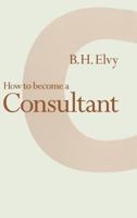 How to Become a Consultant 1349130923 Book Cover