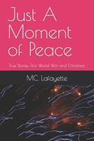 Just A Moment of Peace: True Stories, First World War and Christmas B0BLNYZ2LR Book Cover