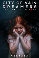 City Of Vain Dreamers: Lost In A Mirage 1647132258 Book Cover