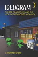 Ideogram: Chinese Characters and the Myth of Disembodied Meaning 0824827600 Book Cover