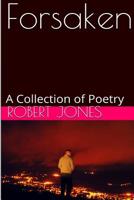 Forsaken: A Collection of Poetry 1500349003 Book Cover