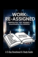 Work: Re-Assigned: Deleting the "Job" Mind-set & Downloading the Mission 1105704114 Book Cover
