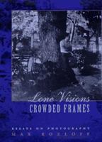 Lone Visions, Crowded Frames: Essays on Photography 0826314945 Book Cover