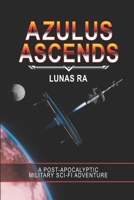 Azulus Ascends: A Sci-Fi Post-Apocalyptic Action Thriller 098095486X Book Cover