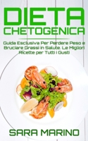 Dieta Chetogenica: Guida Esclusiva Per Perdere Peso e Bruciare Grassi in Salute. Le Migliori Ricette Per Tutti i Gusti B08F6Y3R4W Book Cover
