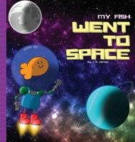 My Fish Went to Space 0648871509 Book Cover