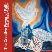 The Creative Power of Faith: Artistry and Observations 1449732496 Book Cover