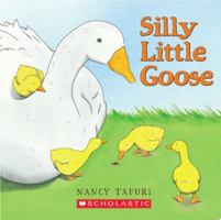 Silly Little Goose! 0439318831 Book Cover