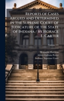 Reports of Cases Argued and Determined in the Supreme Court of Judicature of the State of Indiana / by Horace E. Carter 1023750368 Book Cover