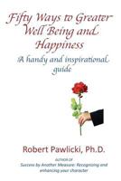 Fifty Ways to Greater Well Being and Happiness 1479218782 Book Cover