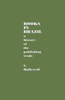 Books in Brazil: A History of the Publishing Trade 0810815915 Book Cover