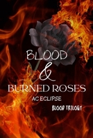 Blood & Burned Roses: A Pitch-Black Paranormal Stalker Romantic Tragedy (Blood Trilogy) B0H8GVWYY6 Book Cover