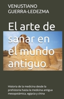 El arte de sanar en el mundo antiguo: Historia de la medicina desde la prehistoria hasta la medicina antigua mesopotámica, egipcia y china (Libros Medicos para el Publico en General) B0H74XQRXJ Book Cover