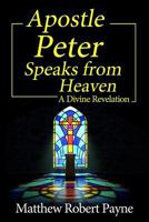 Apostle Peter Speaks from Heaven: A Divine Revelation 1684115094 Book Cover