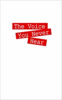 The Voice You Never Hear 1478745363 Book Cover