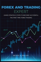 Forex and Trading Expert: Learn Strategic Steps to Become Successful the First Time Forex Trading 1801692157 Book Cover