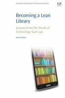 Becoming a Lean Library: Lessons from the World of Technology Start-Ups 1843347792 Book Cover