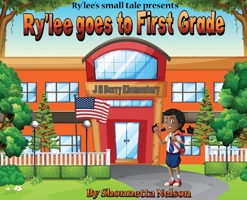 Ry'lee's Small Tale Presents: Ry'lee Goes to First Grade 1955148236 Book Cover