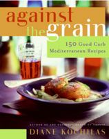 Against the Grain: 150 Good Carb Mediterranean Recipes 0060726792 Book Cover