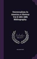 Universalism in America, Vol. 2: A History; 1801-1886, Bibliography (Classic Reprint) 1378002504 Book Cover