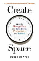 Create Space: How to Manage Time, and Find Focus, Productivity and Success 1788160487 Book Cover