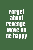 Forget about revenge. Move on. Be happy (IC) B084QKTQ9G Book Cover