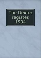 The Dexter Register, 1904 1341627667 Book Cover