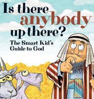 Is There Anybody Up There?: The Smart Kid's Guide to God 0980602009 Book Cover