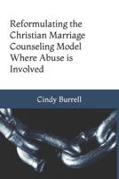 Reformulating the Christian Marriage Counseling Model: Where Abuse is Involved B08Y4RQB5X Book Cover