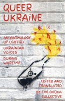 Queer Ukraine: An Anthology of LGBTQI+ Ukrainian Voices During Wartime 1804470414 Book Cover