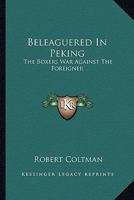 Beleaguered in Peking: the Boxer's War Against the Foreigner 9354208533 Book Cover