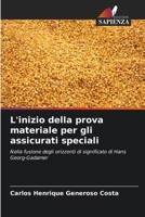 L'inizio della prova materiale per gli assicurati speciali: Nella fusione degli orizzonti di significato di Hans Georg-Gadamer B0CHLC8F6G Book Cover