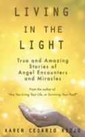 Living in the Light: True and Amazing Stories of Angel Encounters and Miracles 1504390989 Book Cover