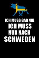 Ich Muss Gar Nix Ich Muss Nur Nach Schweden: Mein Reisetagebuch zum Selberschreiben und Gestalten von Erinnerungen, Notizen in Skandinavien - 120 Punktkariert Seiten plus Sverige BONUS Checklisten 1079068066 Book Cover