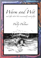 Warm and Wet: and other short by occasionally moist plays 1913294692 Book Cover