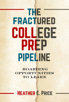 The Fractured College Prep Pipeline: Hoarding Opportunities to Learn 0807765031 Book Cover
