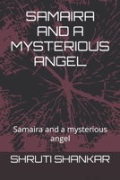 SAMAIRA AND A MYSTERIOUS ANGEL: Samaira and a mysterious angel B0BGNF74SC Book Cover