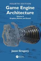 Game Engine Architecture: Volume II, Graphics, Motion and Sound 1041162588 Book Cover
