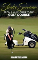 Stroke Survivor: From A Wheelchair To The Golf Course 1966468377 Book Cover