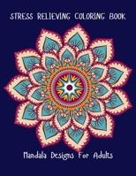 Stress Relieving Coloring Book: Mandala Designs For Adult B08LJWVR64 Book Cover