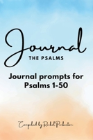Journaling the Psalms: Journal Prompts for Psalms 1-50 B0D7TBNK1K Book Cover