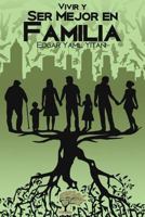 Vivir y ser mejor en familia 8494717618 Book Cover