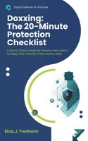 Doxxing: The 20-Minute Protection Checklist: A Quick, Clear Guide for Parents Who Want to Keep Their Family’s Information Safe (Digital Defense for Families) B0G5PT1LHQ Book Cover