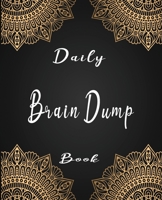 Daily Brain Dump Book: Productivity development self-help to clear your mind so you can focus and be the most productive version of yourself (Brain Dump Notebook) 1675155097 Book Cover
